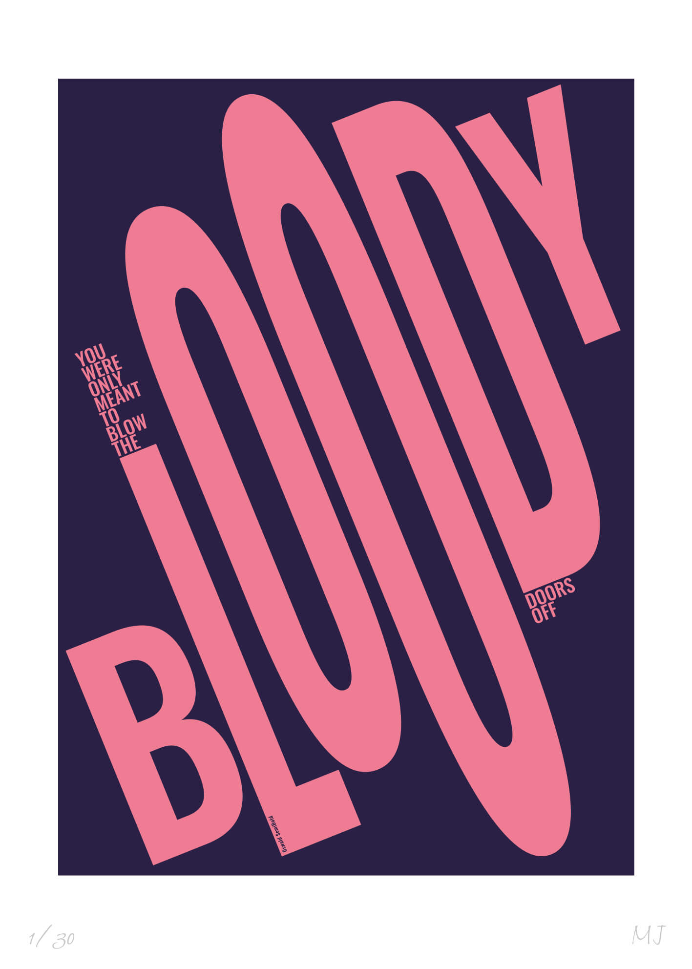 YOU WERE ONLY MEANT TO BLOW THE BLOODY DOORS OFF Limited Edition Print