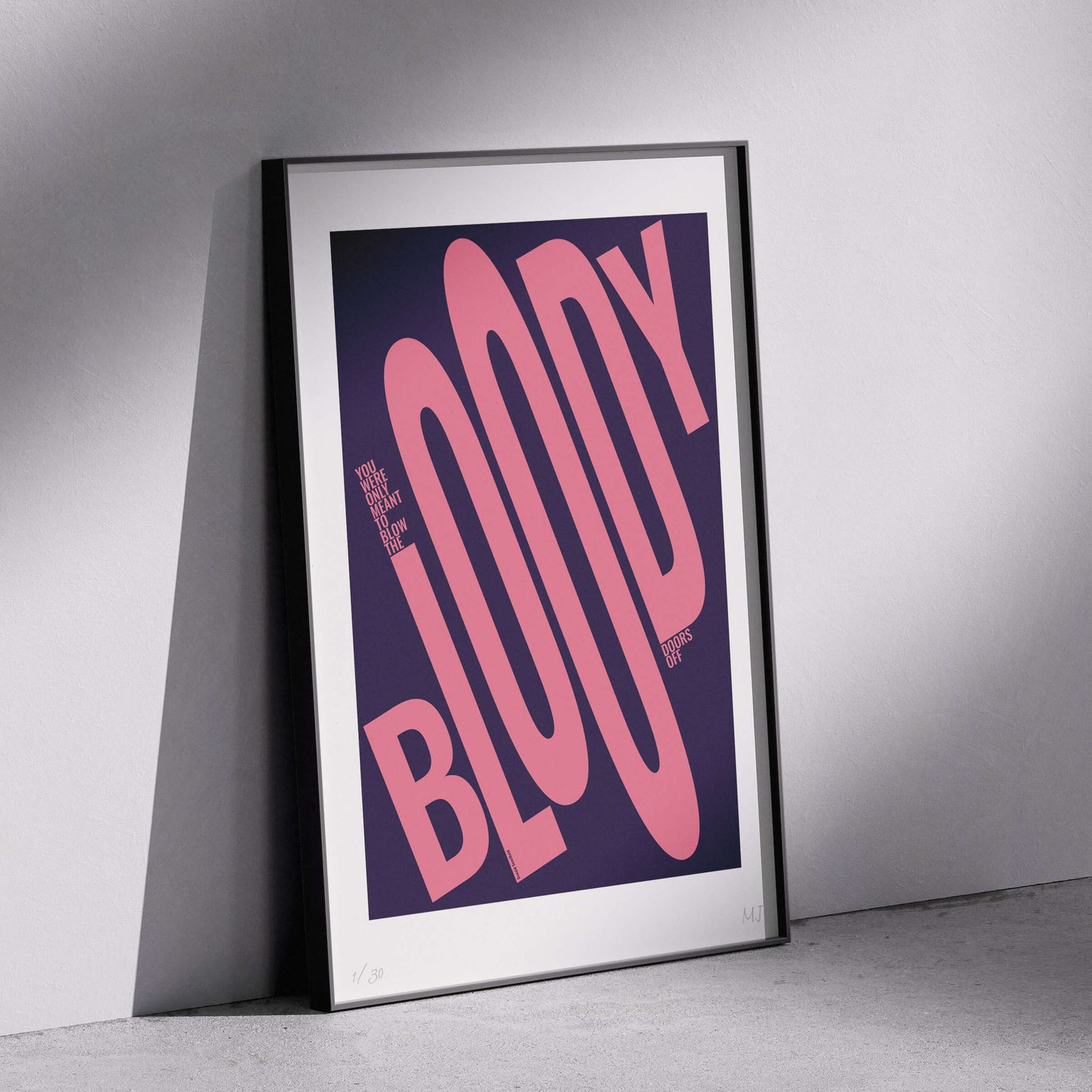 YOU WERE ONLY MEANT TO BLOW THE BLOODY DOORS OFF Limited Edition Print