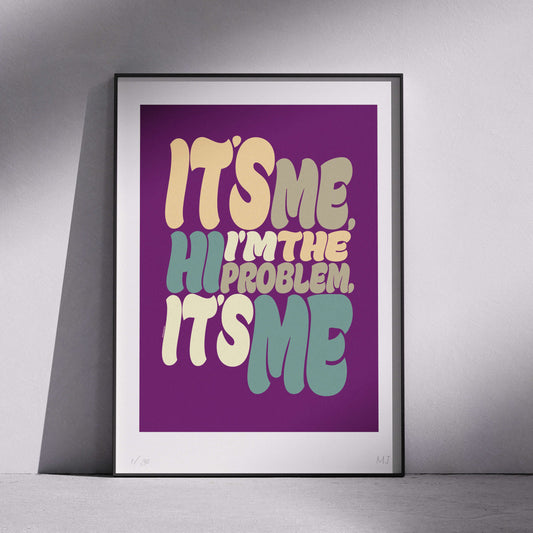 I'M THE PROBLEM IT'S ME Limited Edition PrinT