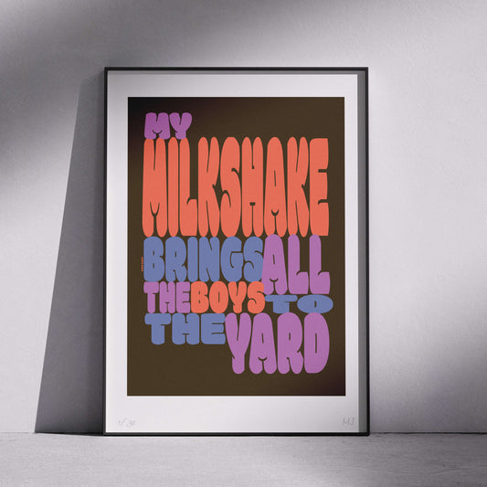 MY MILKSHAKE BRINGS ALL THE BOYS Limited Edition prints