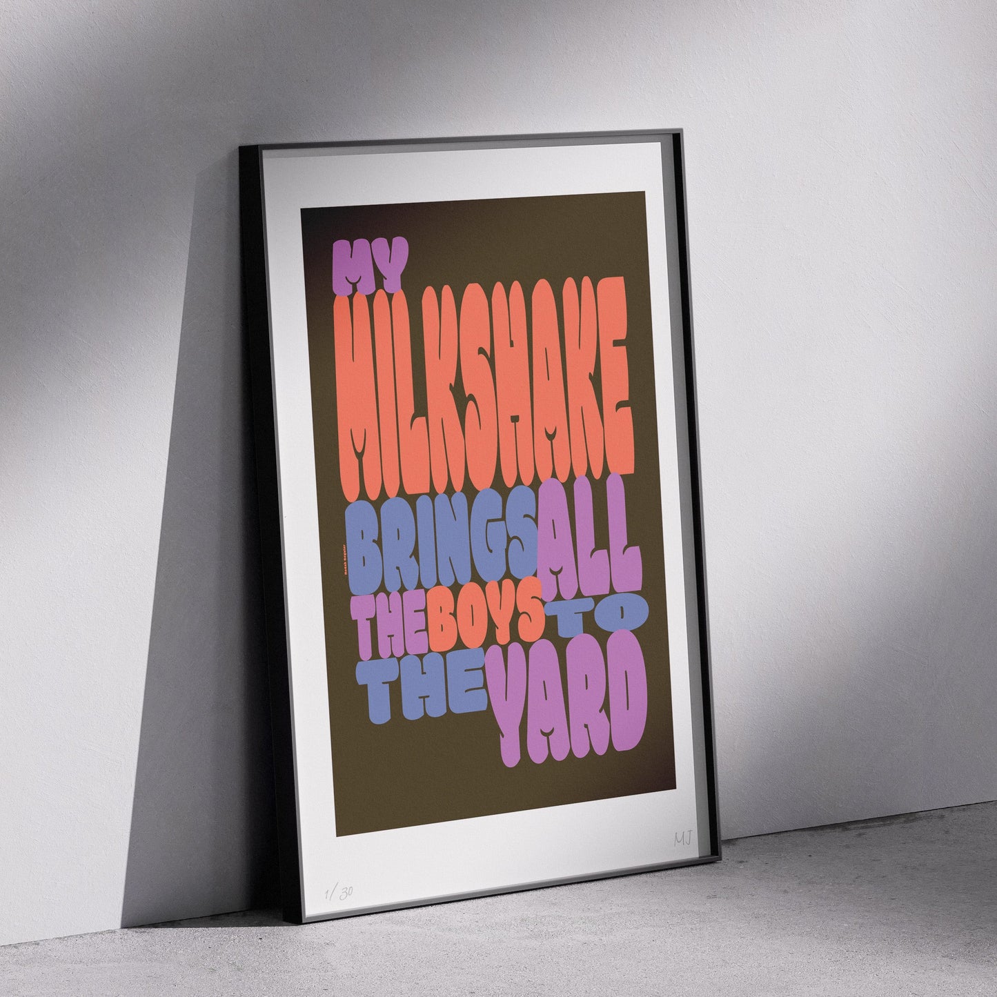 MY MILKSHAKE BRINGS ALL THE BOYS Limited Edition prints