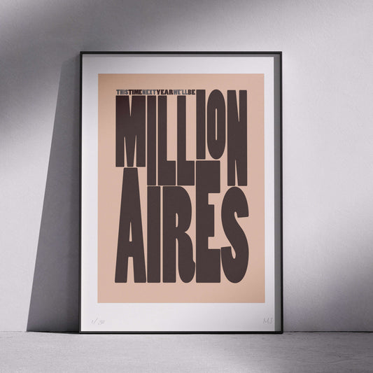 THIS TIME NEXT YEAR WE'LL BE MILLIONAIRES Limited Edition Print