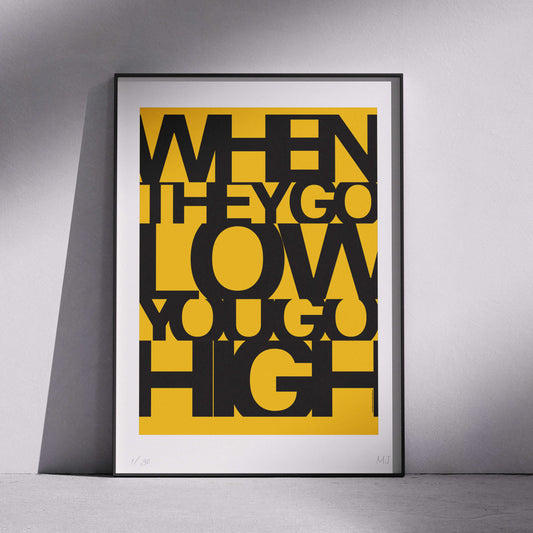 WHEN THEY GO LOW YOU GO HIGH Limited Edition Print